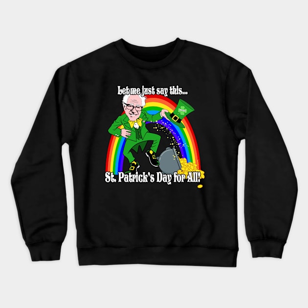 Funny Bernie Sanders 2020 St. Patrick's Day for ALL Crewneck Sweatshirt by TeeCreations